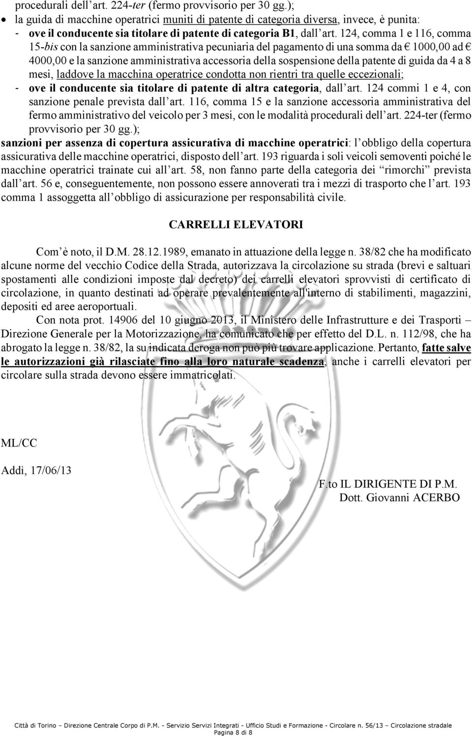 124, comma 1 e 116, comma 15-bis con la sanzione amministrativa del pagamento di una somma da 1000,00 ad 4000,00 e la sanzione amministrativa accessoria della sospensione della patente di guida da 4