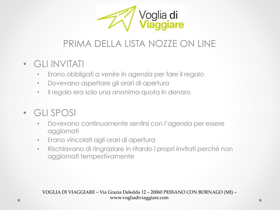 Dovevano continuamente sentirsi con l agenzia per essere aggiornati Erano vincolati agli orari di