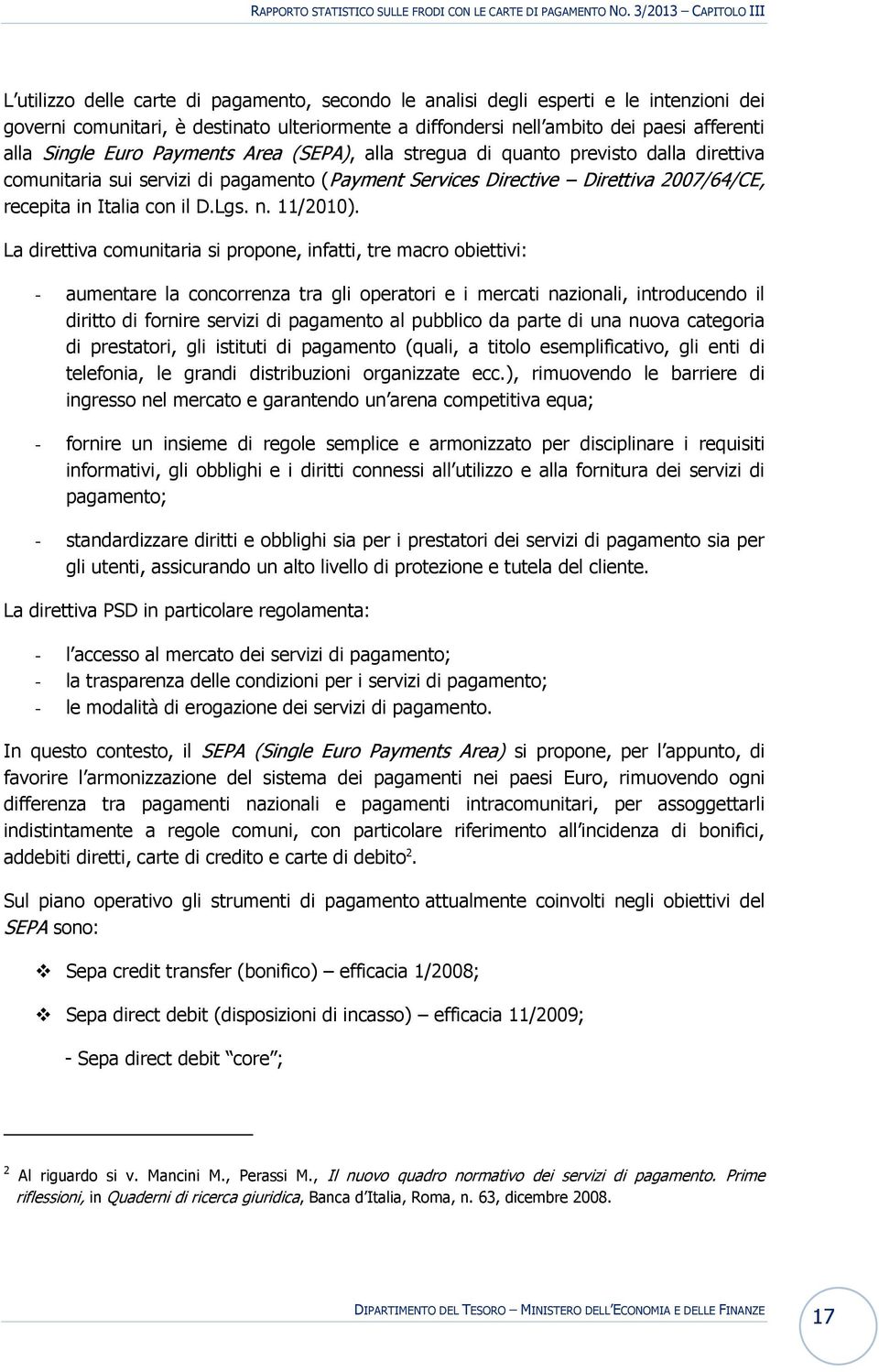 afferenti alla Single Euro Payments Area (SEPA), alla stregua di quanto previsto dalla direttiva comunitaria sui servizi di pagamento (Payment Services Directive Direttiva 2007/64/CE, recepita in