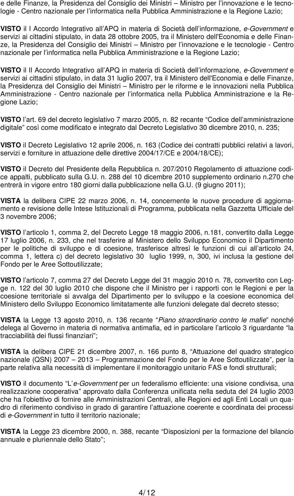 APQ in materia di Società dell informazione, e-government e servizi ai cittadini stipulato, in data 31 luglio 2007, tra il Ministero dell'economia e delle Finanze, la Presidenza del Consiglio dei