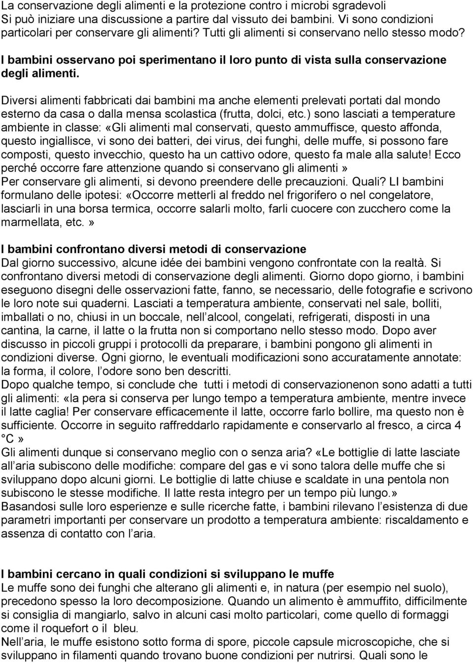 I bambini osservano poi sperimentano il loro punto di vista sulla conservazione degli alimenti.