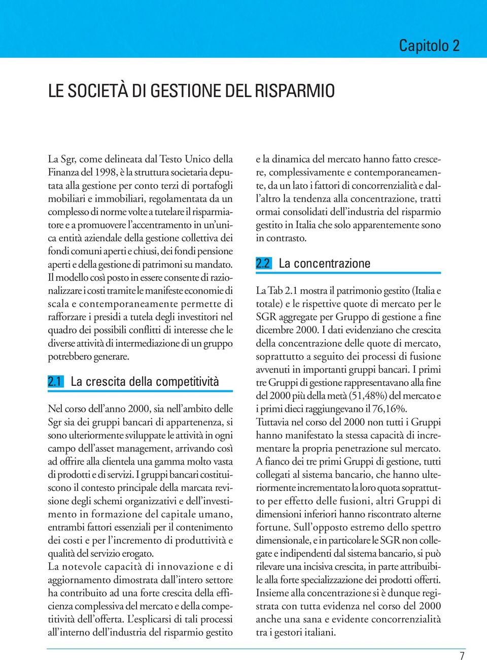 chiusi, dei fondi pensione aperti e della gestione di patrimoni su mandato.