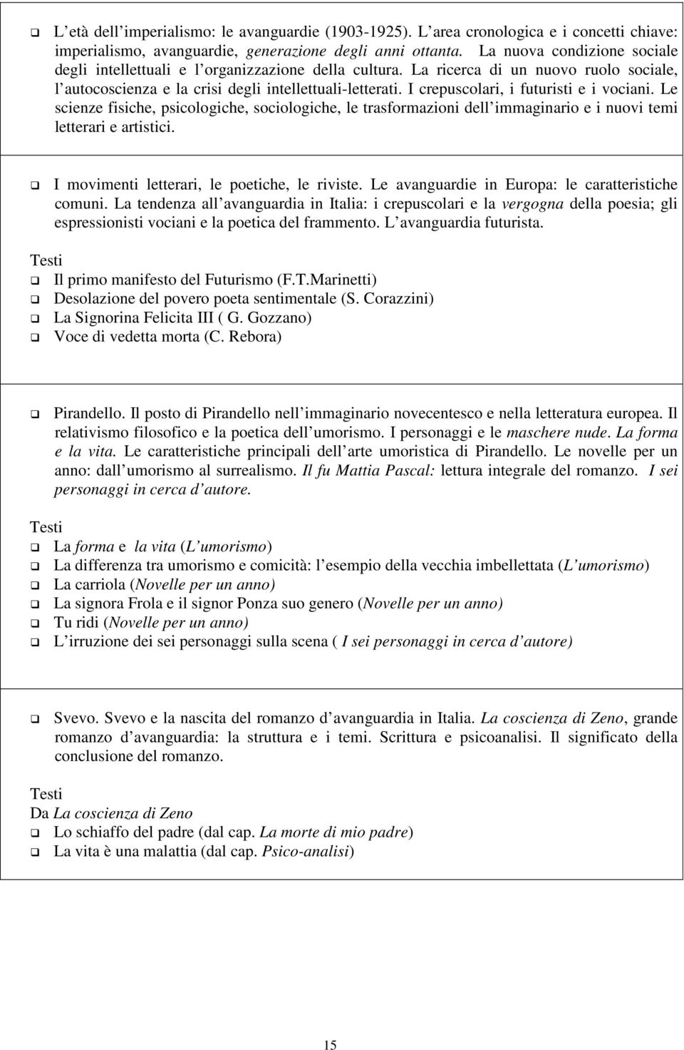 I crepuscolari, i futuristi e i vociani. Le scienze fisiche, psicologiche, sociologiche, le trasformazioni dell immaginario e i nuovi temi letterari e artistici.