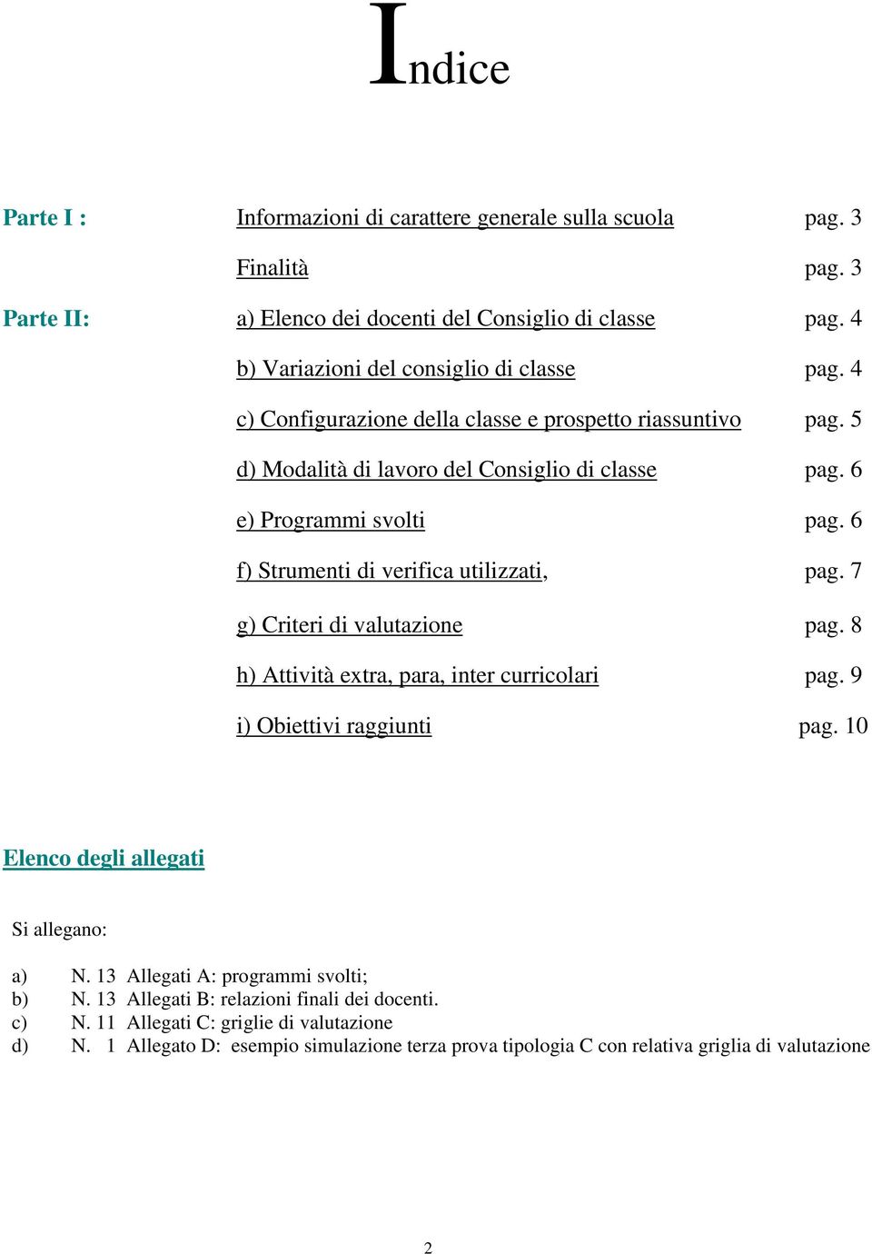 6 f) Strumenti di verifica utilizzati, g) Criteri di valutazione pag. 7 pag. 8 h) Attività extra, para, inter curricolari pag. 9 i) Obiettivi raggiunti pag.