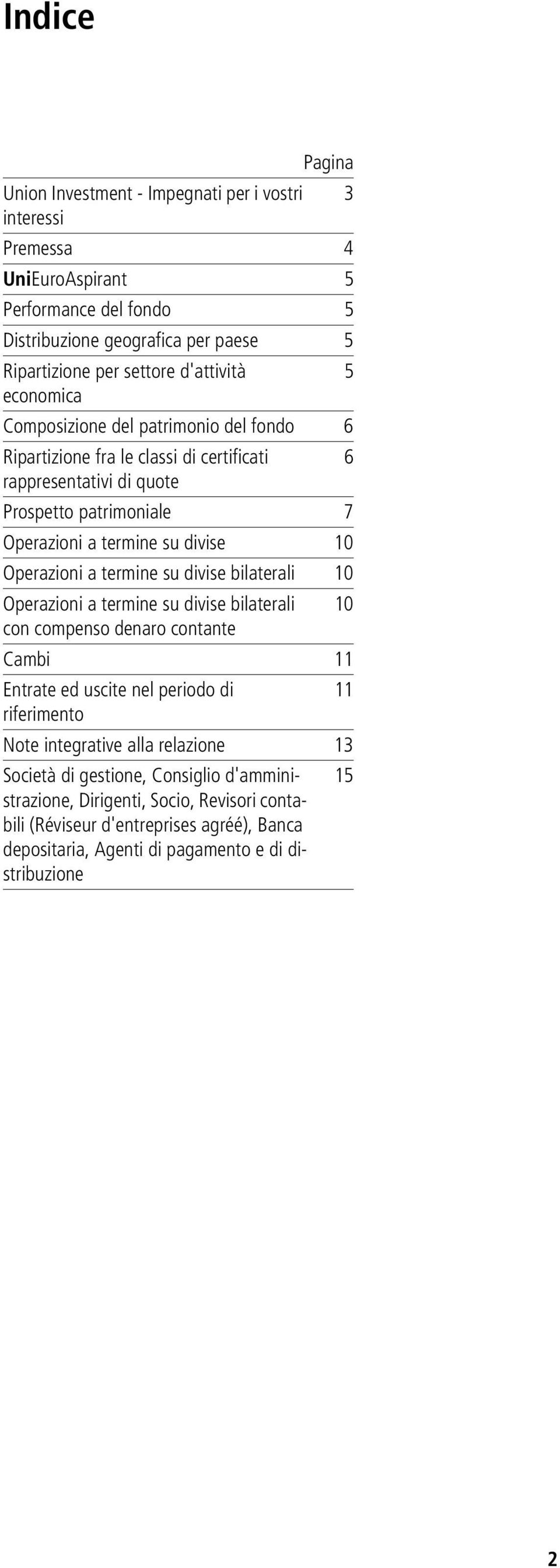 Operazioni a termine su divise bilaterali 10 Operazioni a termine su divise bilaterali 10 con compenso denaro contante Cambi 11 Entrate ed uscite nel periodo di 11 riferimento Note