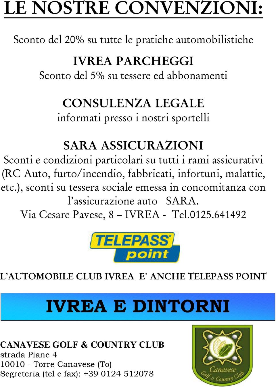 infortuni, malattie, etc.), sconti su tessera sociale emessa in concomitanza con l assicurazione auto SARA. Via Cesare Pavese, 8 IVREA - Tel.0125.