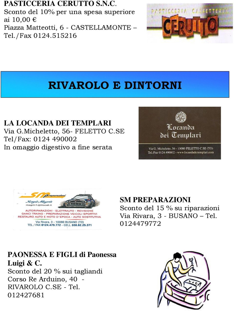 SE Tel/Fax: 0124 490002 In omaggio digestivo a fine serata SM PREPARAZIONI Sconto del 15 % su riparazioni Via Rivara,