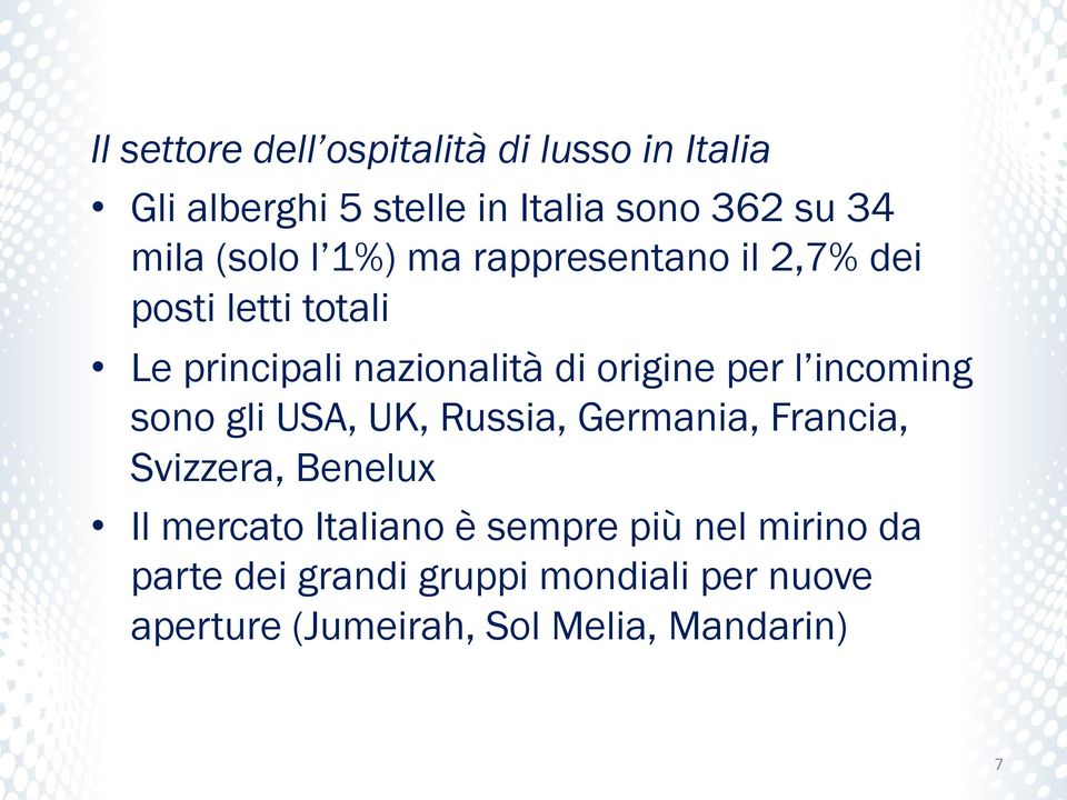 l incoming sono gli USA, UK, Russia, Germania, Francia, Svizzera, Benelux Il mercato Italiano è