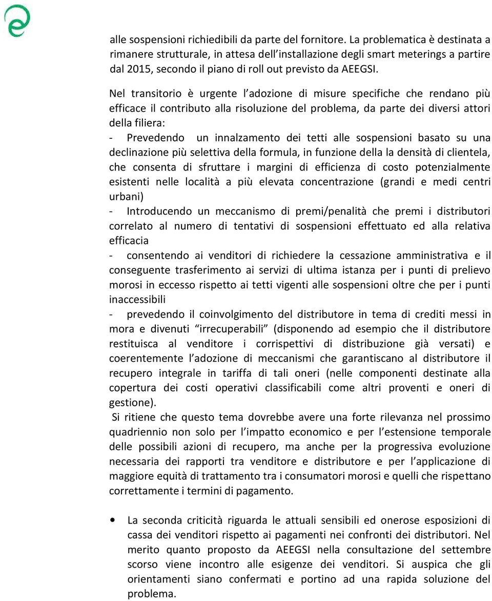 Nel transitorio è urgente l adozione di misure specifiche che rendano più efficace il contributo alla risoluzione del problema, da parte dei diversi attori della filiera: - Prevedendo un innalzamento