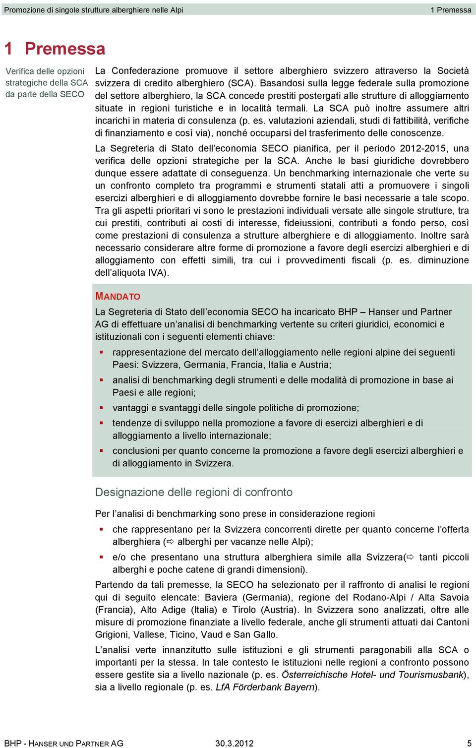 La SCA può inoltre assumere altri incarichi in materia di consulenza (p. es.