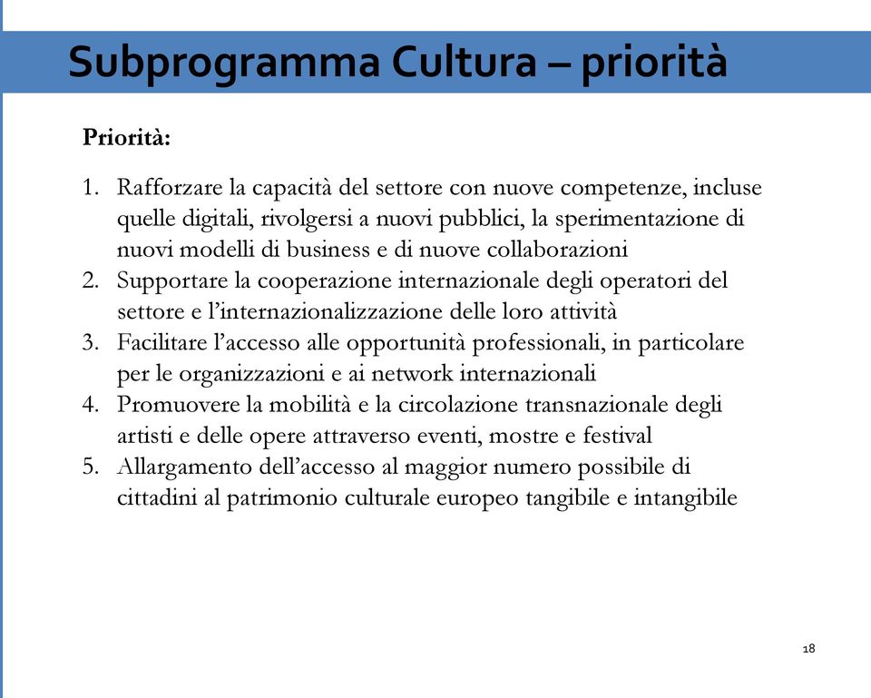 collaborazioni 2. Supportare la cooperazione internazionale degli operatori del settore e l internazionalizzazione delle loro attività 3.