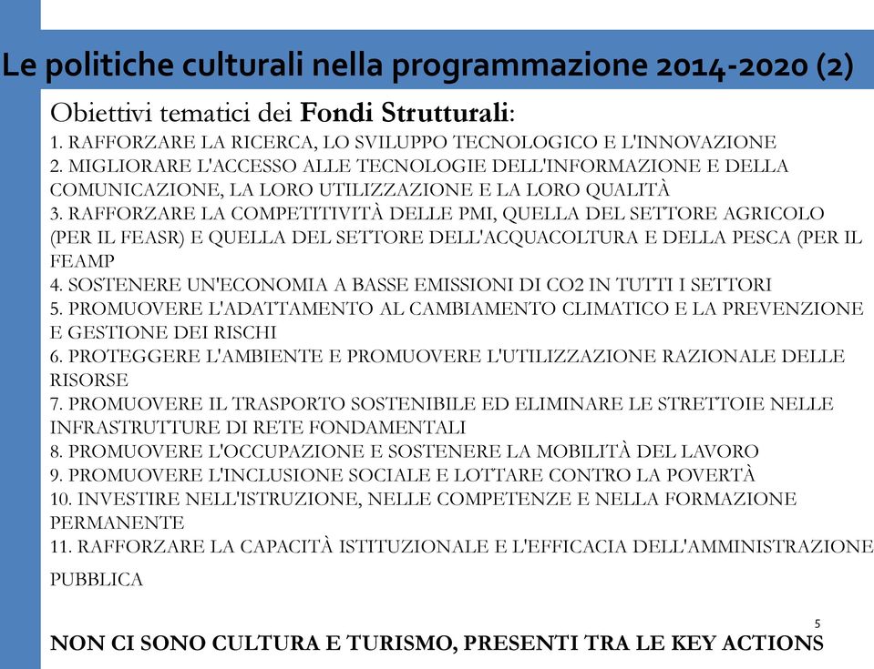 RAFFORZARE LA COMPETITIVITÀ DELLE PMI, QUELLA DEL SETTORE AGRICOLO (PER IL FEASR) E QUELLA DEL SETTORE DELL'ACQUACOLTURA E DELLA PESCA (PER IL FEAMP 4.