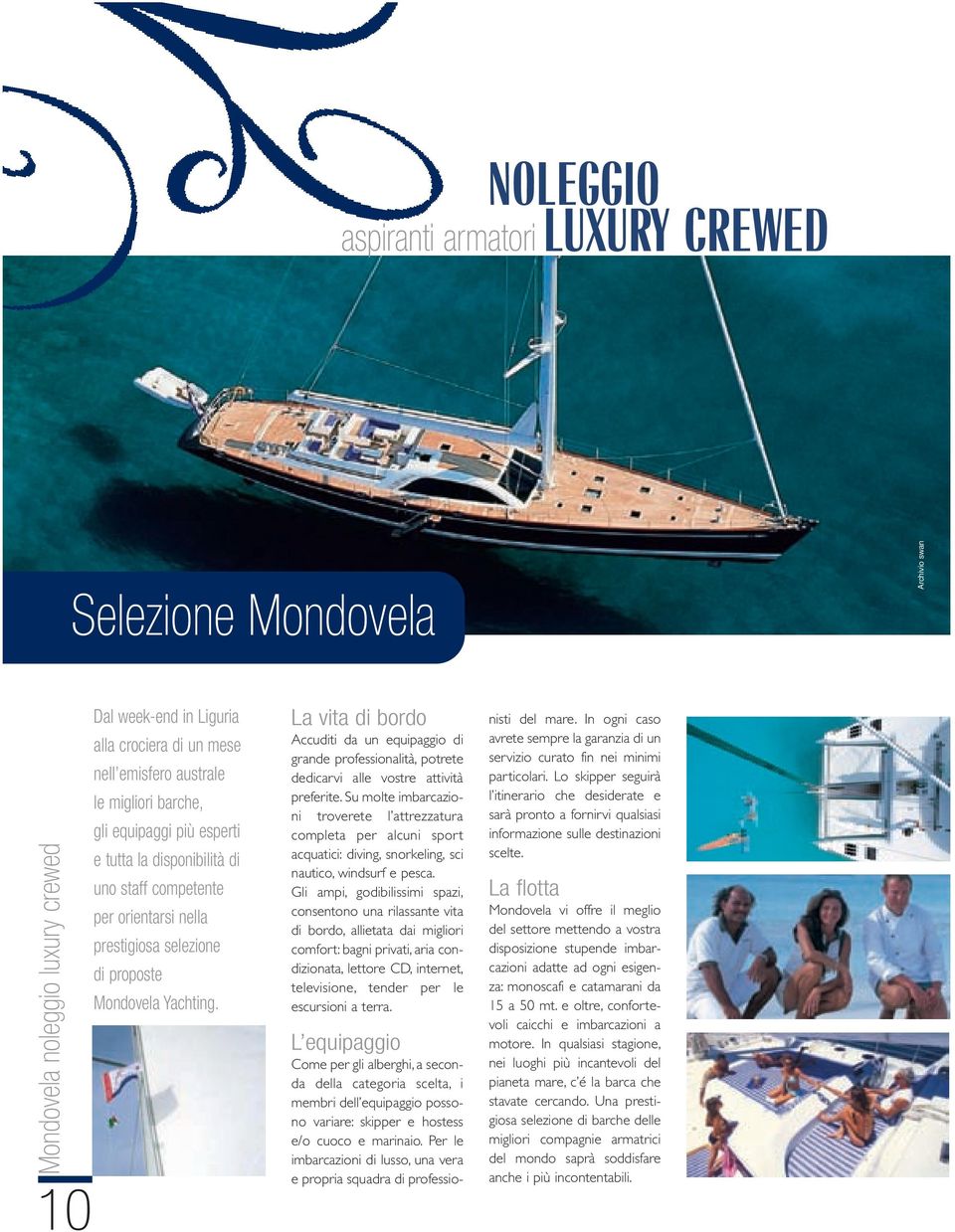 Liguria alla crociera di un mese nell emisfero australe le migliori barche, gli equipaggi più esperti e tutta la disponibilità di uno staff competente per orientarsi nella prestigiosa selezione di