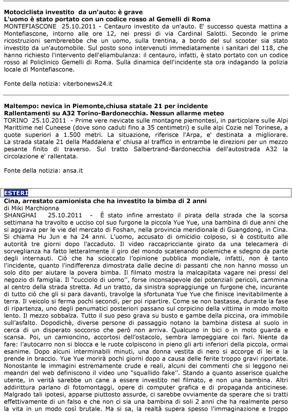 Secondo le prime ricostruzioni sembrerebbe che un uomo, sulla trentina, a bordo del sul scooter sia stato investito da un'automobile.