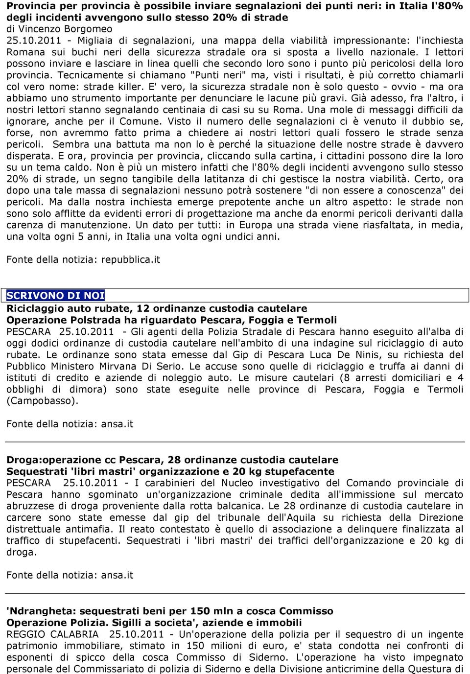 I lettori possono inviare e lasciare in linea quelli che secondo loro sono i punto più pericolosi della loro provincia.