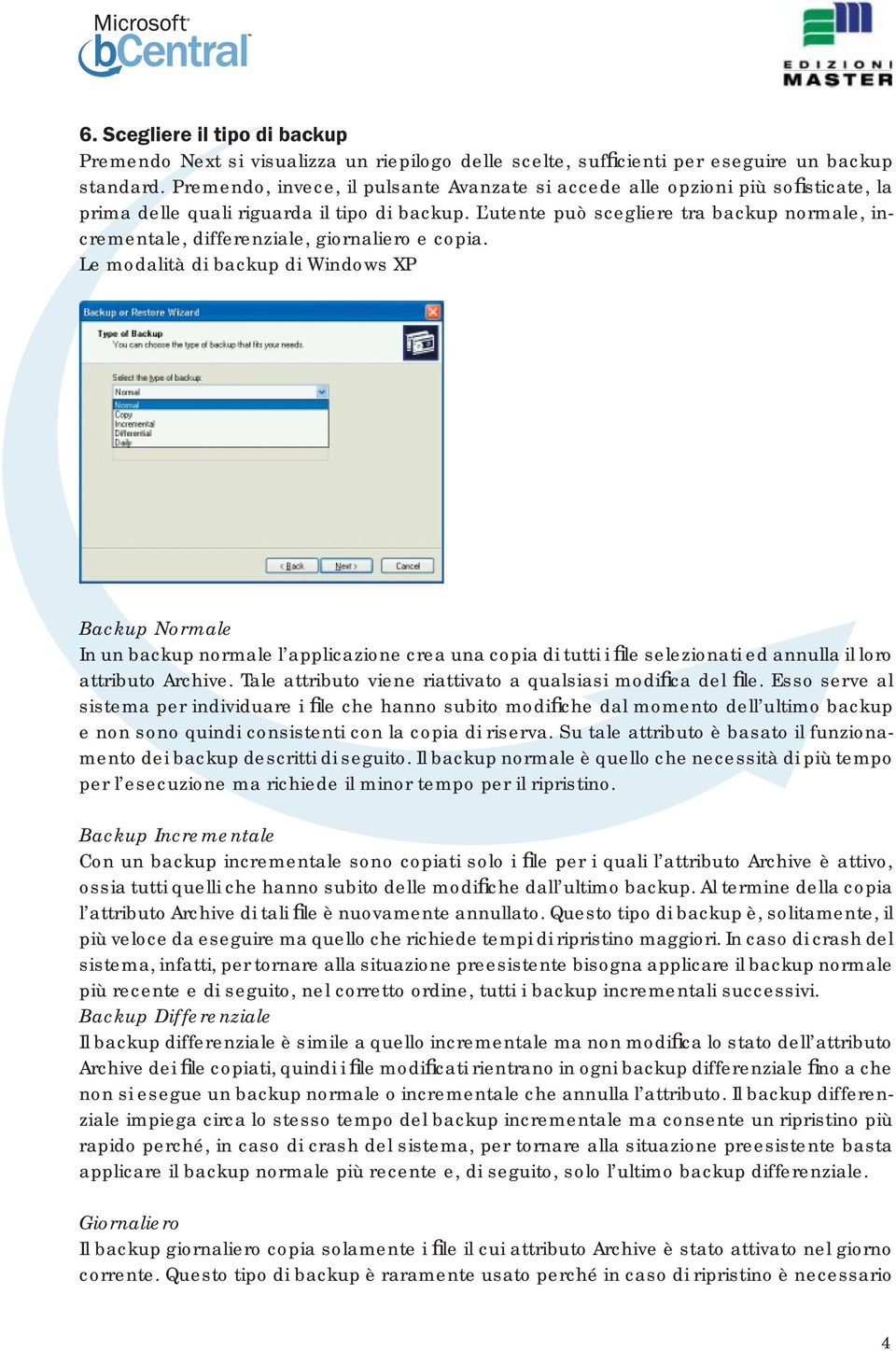 L utente può scegliere tra backup normale, incrementale, differenziale, giornaliero e copia.