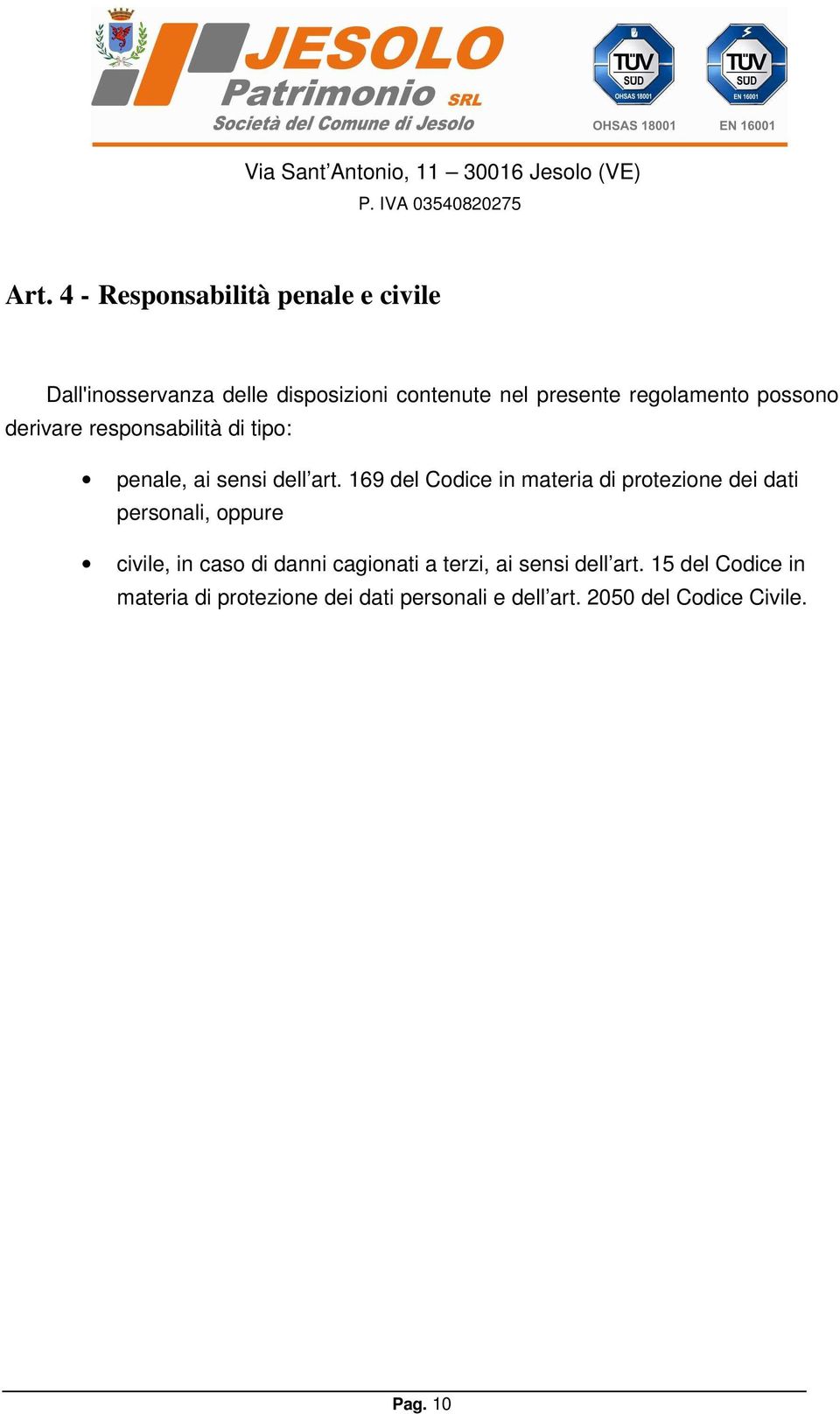 169 del Codice in materia di protezione dei dati personali, oppure civile, in caso di danni cagionati