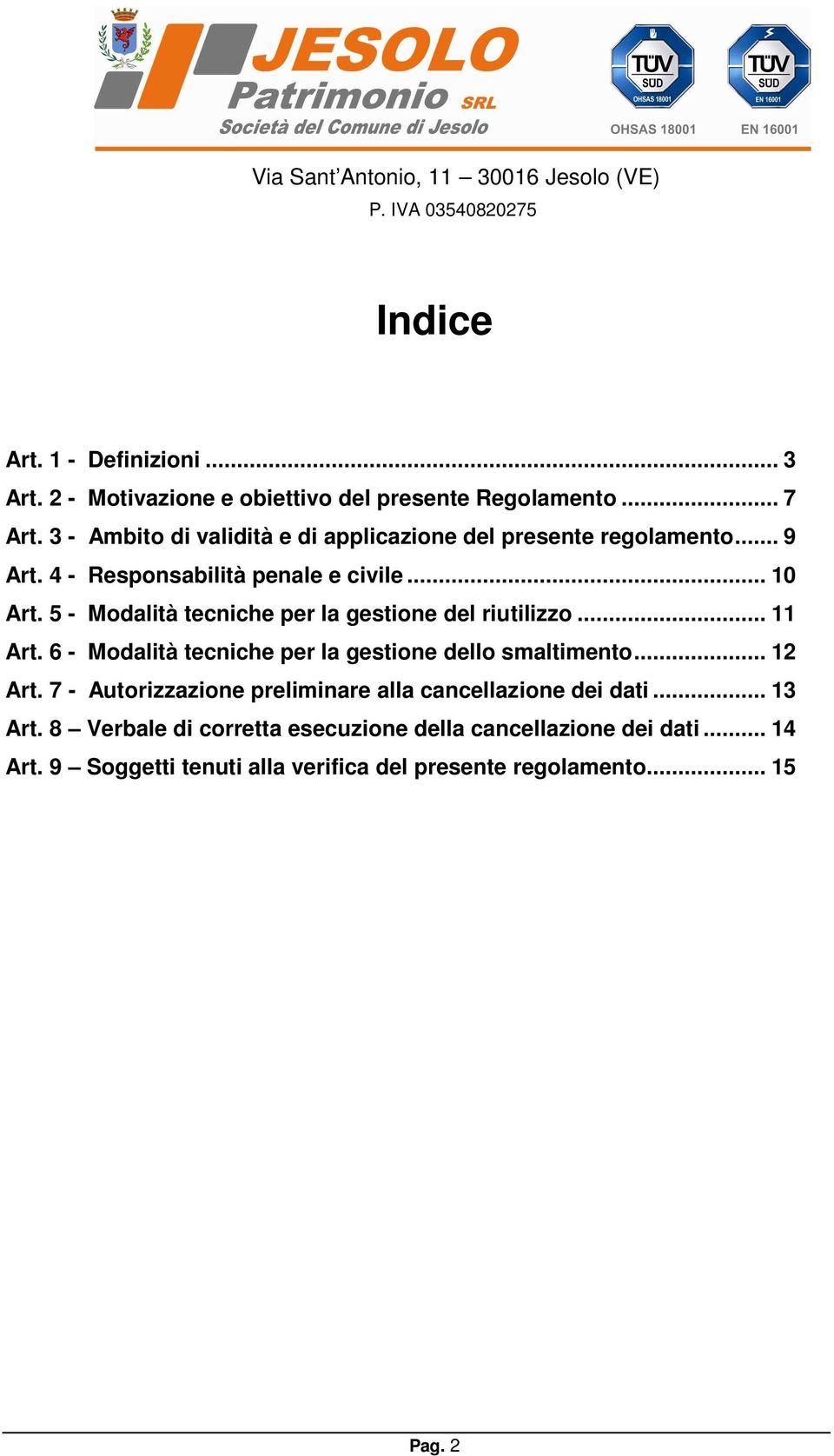 5 - Modalità tecniche per la gestione del riutilizzo... 11 Art. 6 - Modalità tecniche per la gestione dello smaltimento... 12 Art.