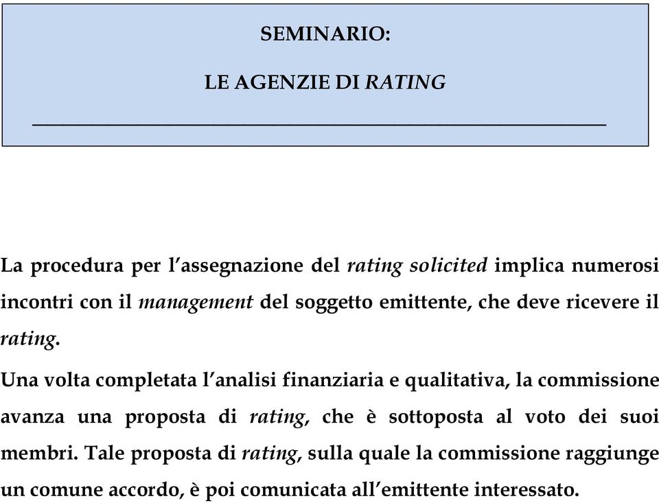 Una volta completata l analisi finanziaria e qualitativa, la commissione avanza una proposta di rating,