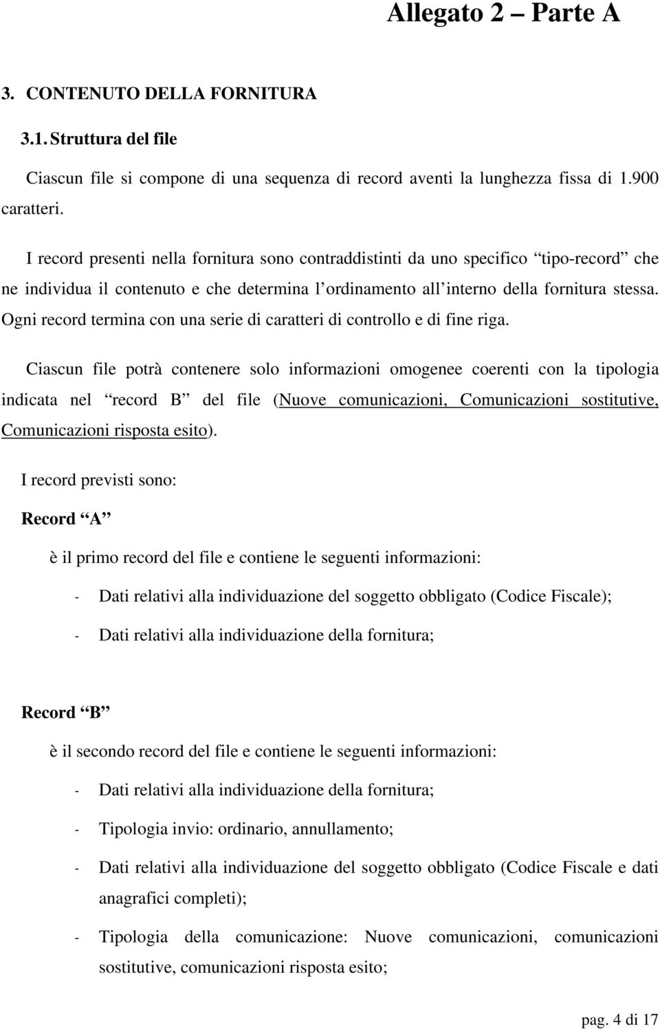 Ogni record termina con una serie di caratteri di controllo e di fine riga.