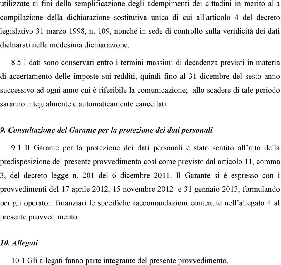 5 I dati sono conservati entro i termini massimi di decadenza previsti in materia di accertamento delle imposte sui redditi, quindi fino al 31 dicembre del sesto anno successivo ad ogni anno cui è