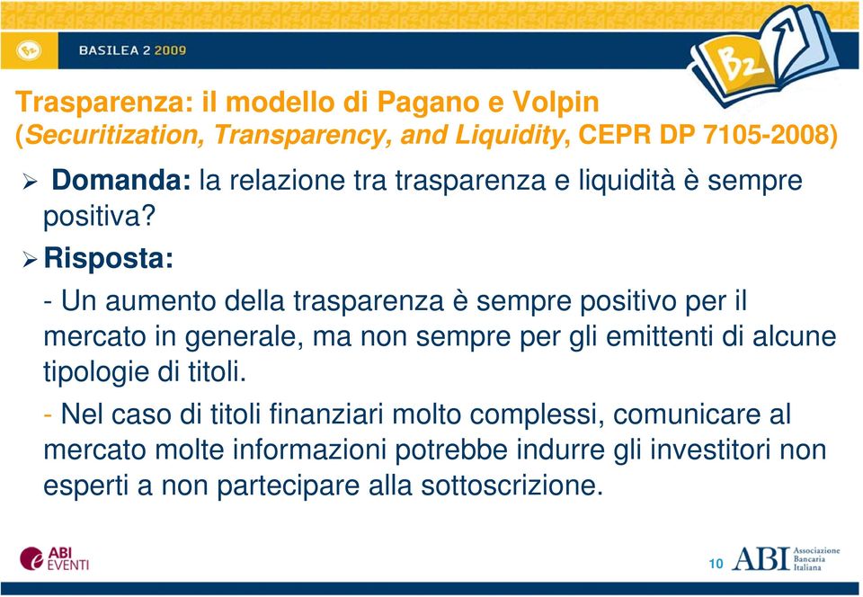 Risposta: - Un aumento della trasparenza è sempre positivo per il mercato in generale, ma non sempre per gli emittenti di