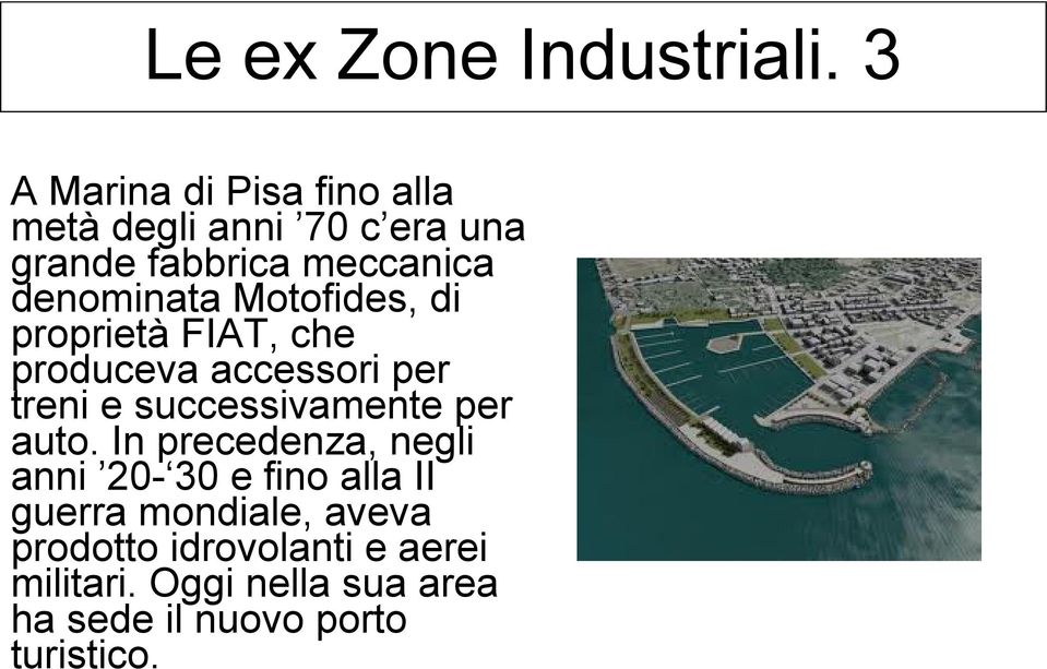 denominata Motofides, di proprietà FIAT, che produceva accessori per treni e successivamente