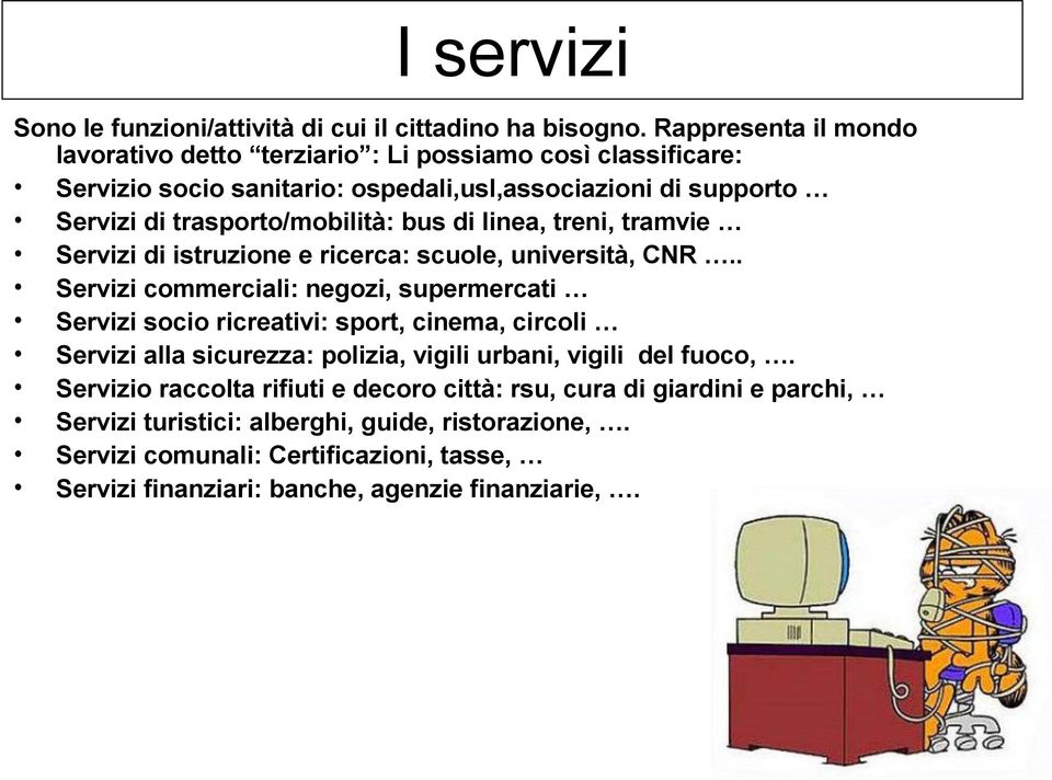 bus di linea, treni, tramvie Servizi di istruzione e ricerca: scuole, università, CNR.