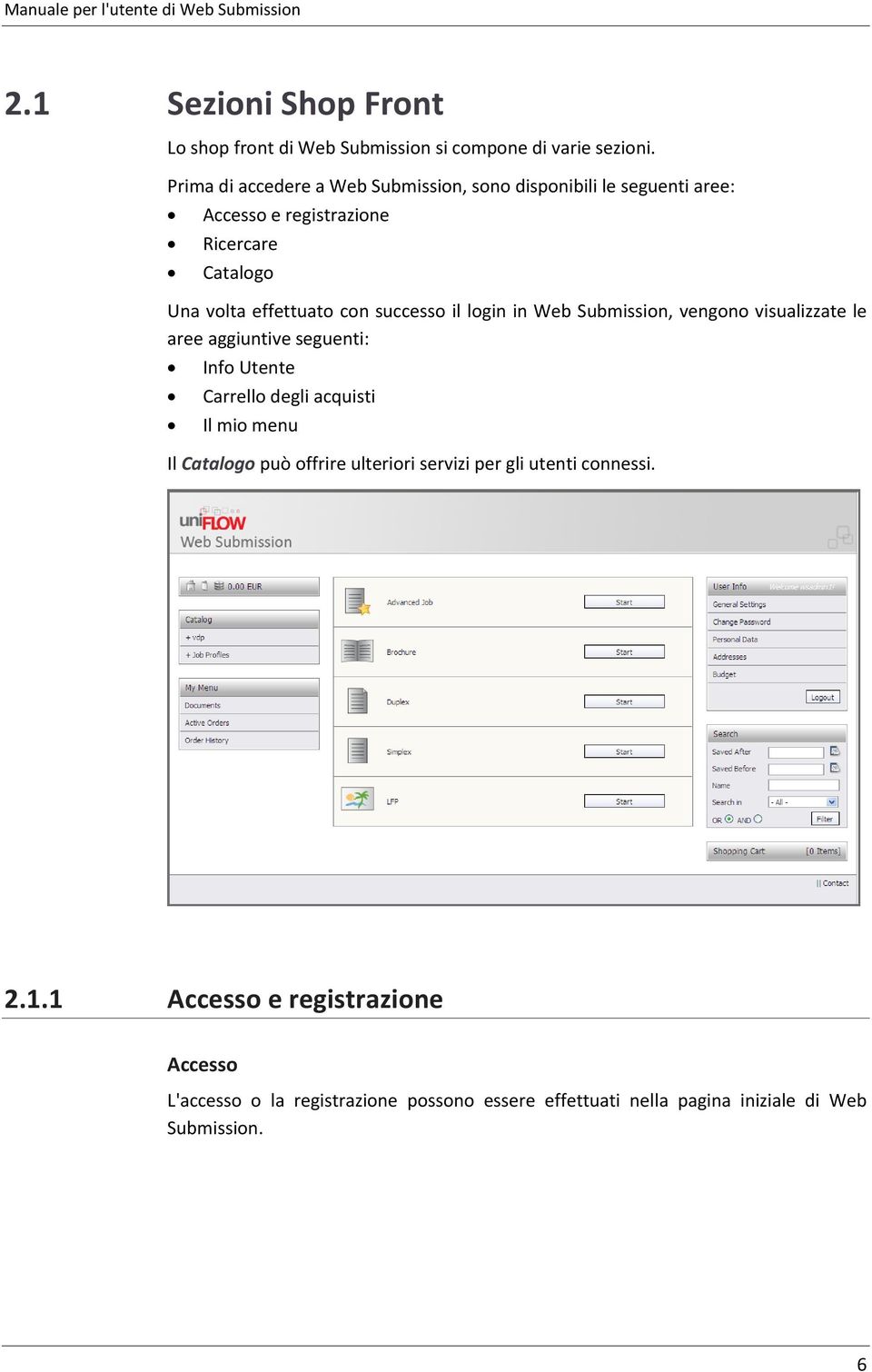 successo il login in Web Submission, vengono visualizzate le aree aggiuntive seguenti: Info Utente Carrello degli acquisti Il mio menu Il