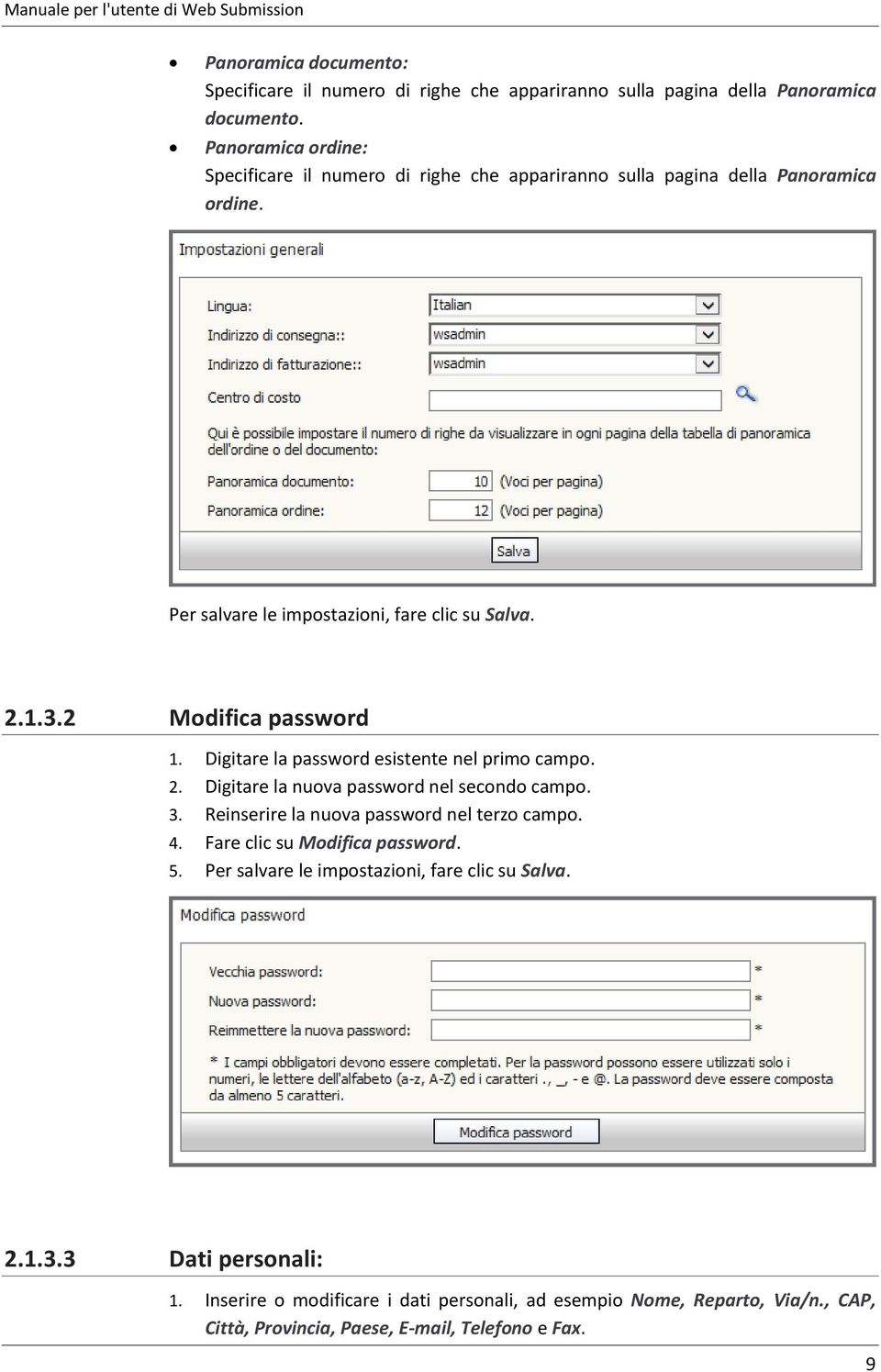 2 Modifica password 1. Digitare la password esistente nel primo campo. 2. Digitare la nuova password nel secondo campo. 3. Reinserire la nuova password nel terzo campo. 4.