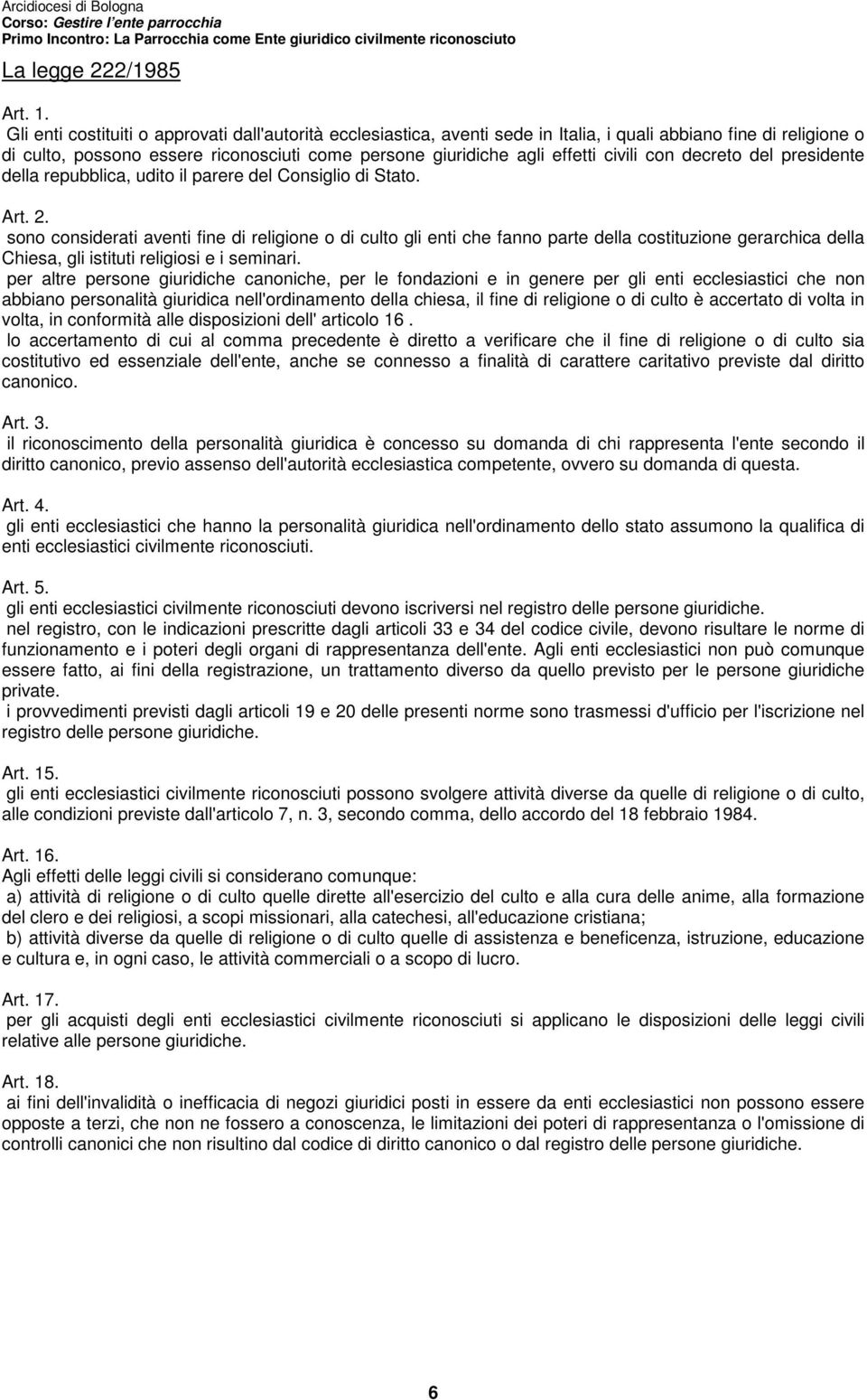 civili con decreto del presidente della repubblica, udito il parere del Consiglio di Stato. Art. 2.