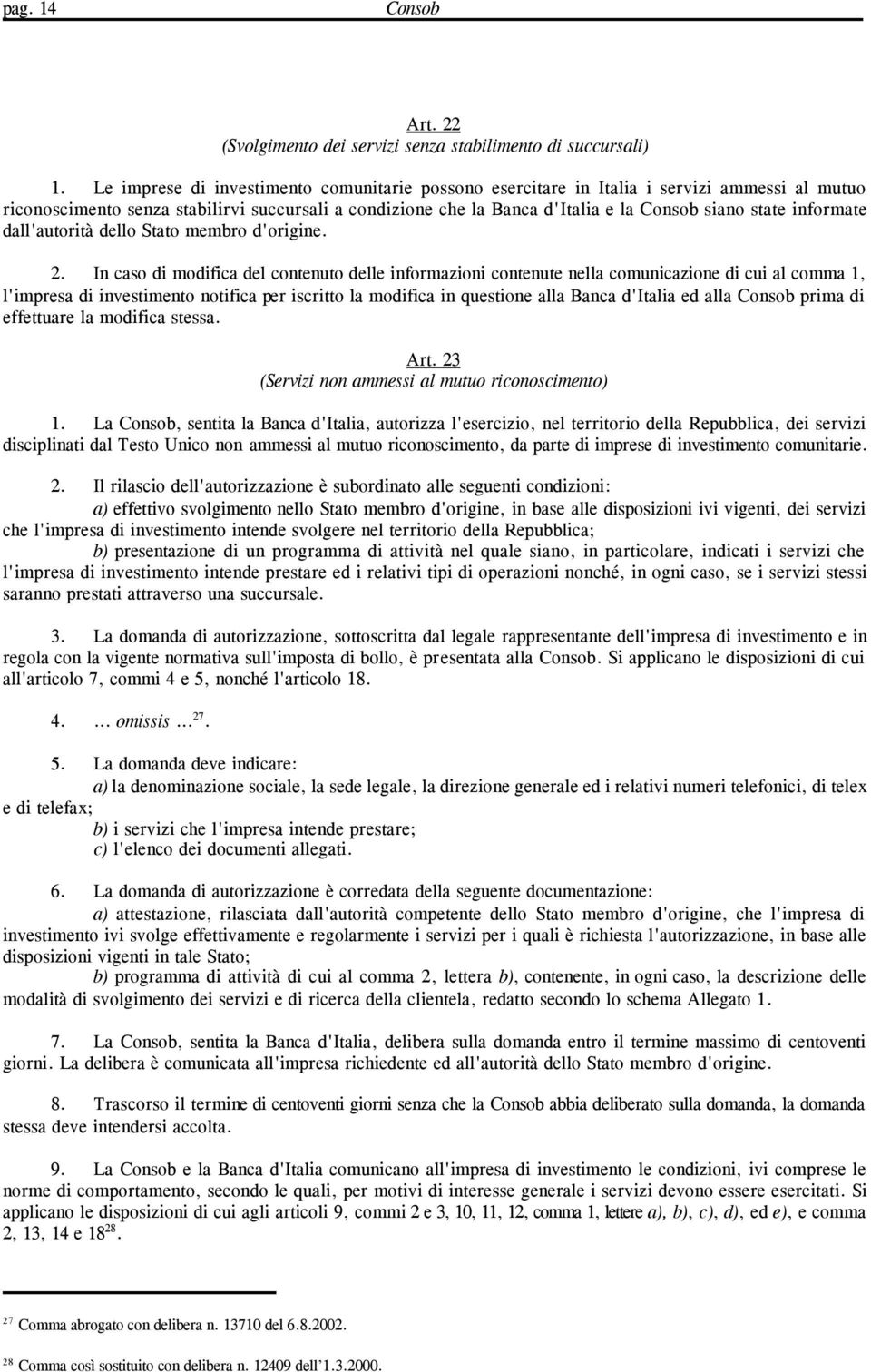 informate dall'autorità dello Stato membro d'origine. 2.