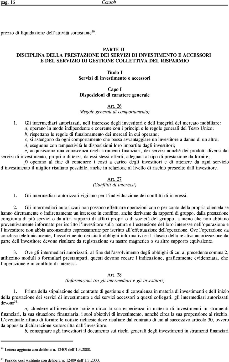 carattere generale Art. 26 (Regole generali di comportamento) 1.