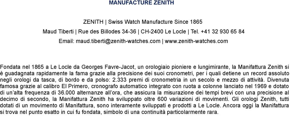 com Fondata nel 1865 a Le Locle da Georges Favre-Jacot, un orologiaio pioniere e lungimirante, la Manifattura Zenith si è guadagnata rapidamente la fama grazie alla precisione dei suoi cronometri,