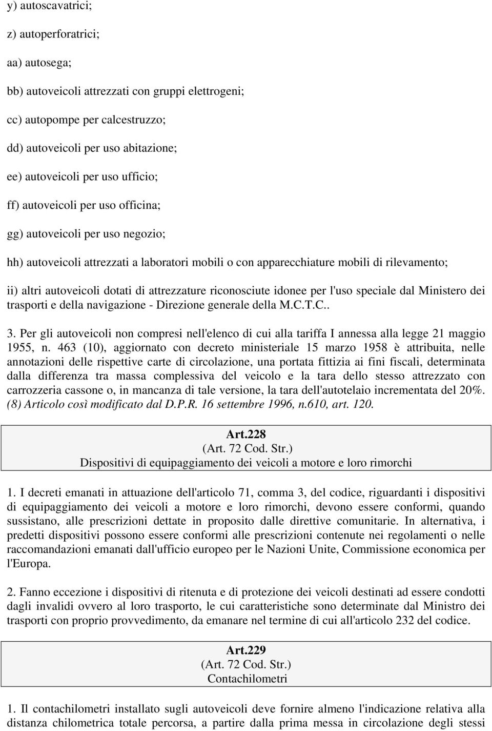 attrezzature riconosciute idonee per l'uso speciale dal Ministero dei trasporti e della navigazione - Direzione generale della M.C.T.C.. 3.