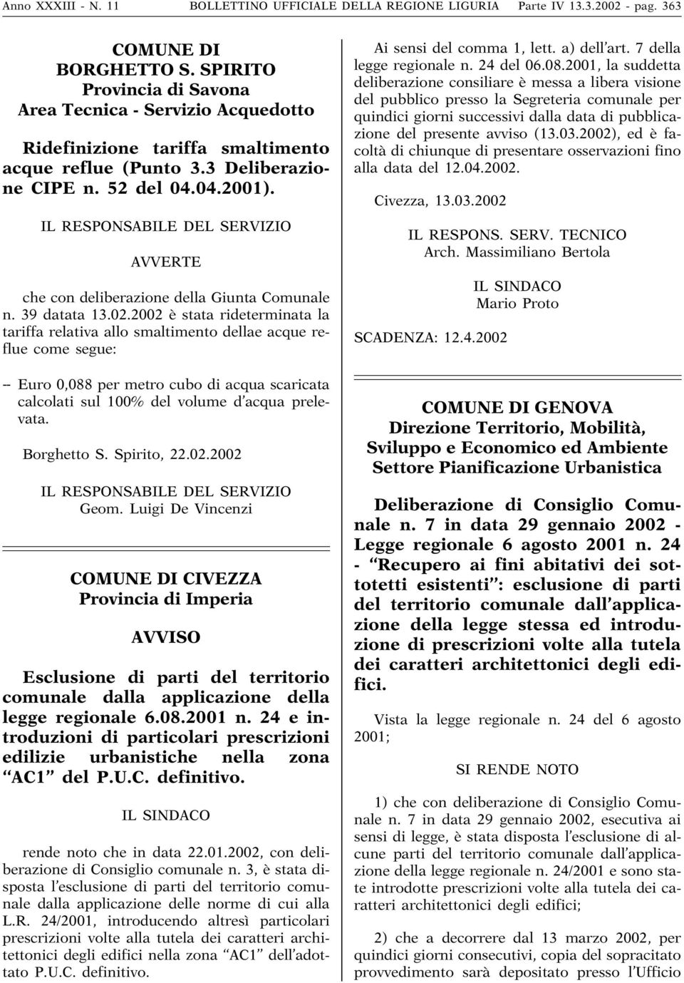 IL RESPONSABILE DEL SERVIZIO AVVERTE che con deliberazione della Giunta Comunale n. 39 datata 13.02.