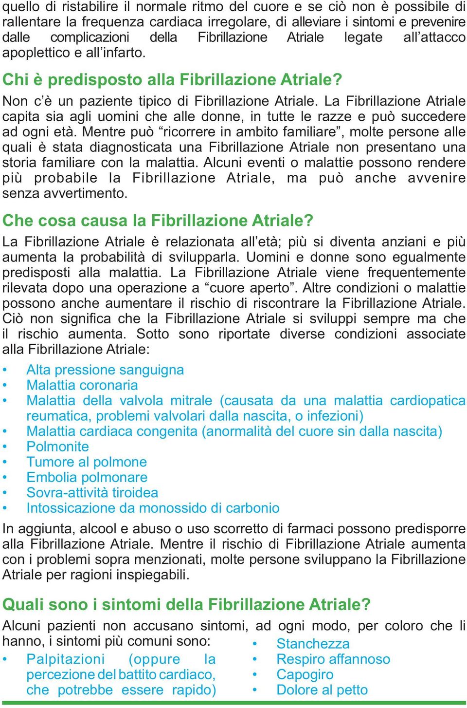 La Fibrillazione Atriale capita sia agli uomini che alle donne, in tutte le razze e può succedere ad ogni età.