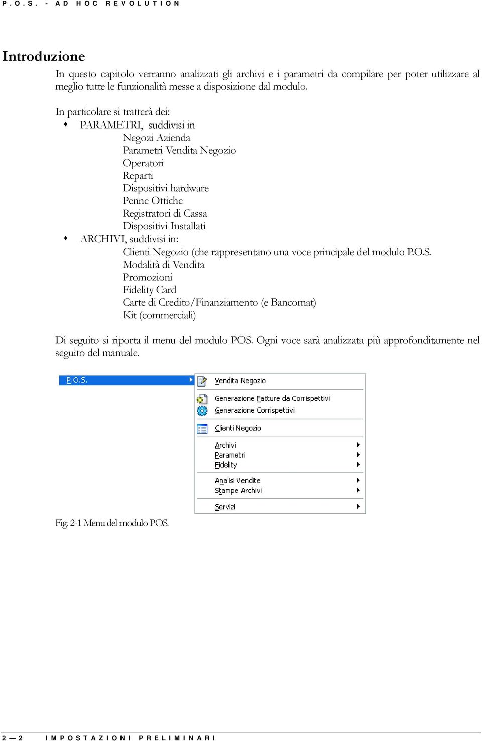 In particolare si tratterà dei: $ PARAMETRI, suddivisi in Negozi Azienda Parametri Vendita Negozio Operatori Reparti Dispositivi hardware Penne Ottiche Registratori di Cassa Dispositivi