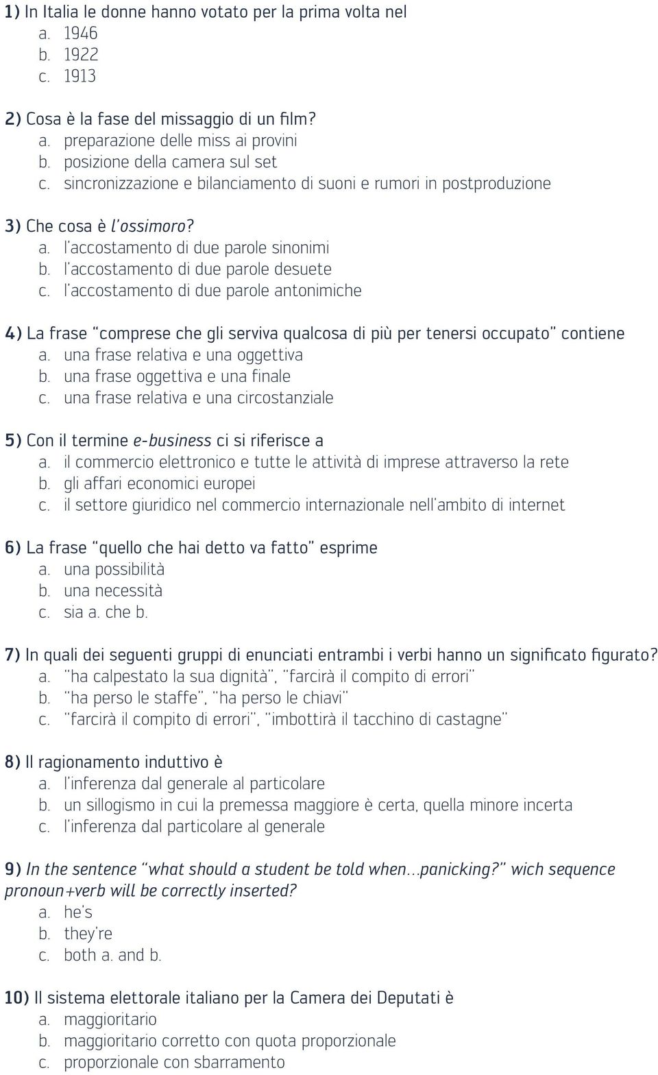 l accostamento di due parole antonimiche 4) La frase comprese che gli serviva qualcosa di più per tenersi occupato contiene a. una frase relativa e una oggettiva b. una frase oggettiva e una finale c.