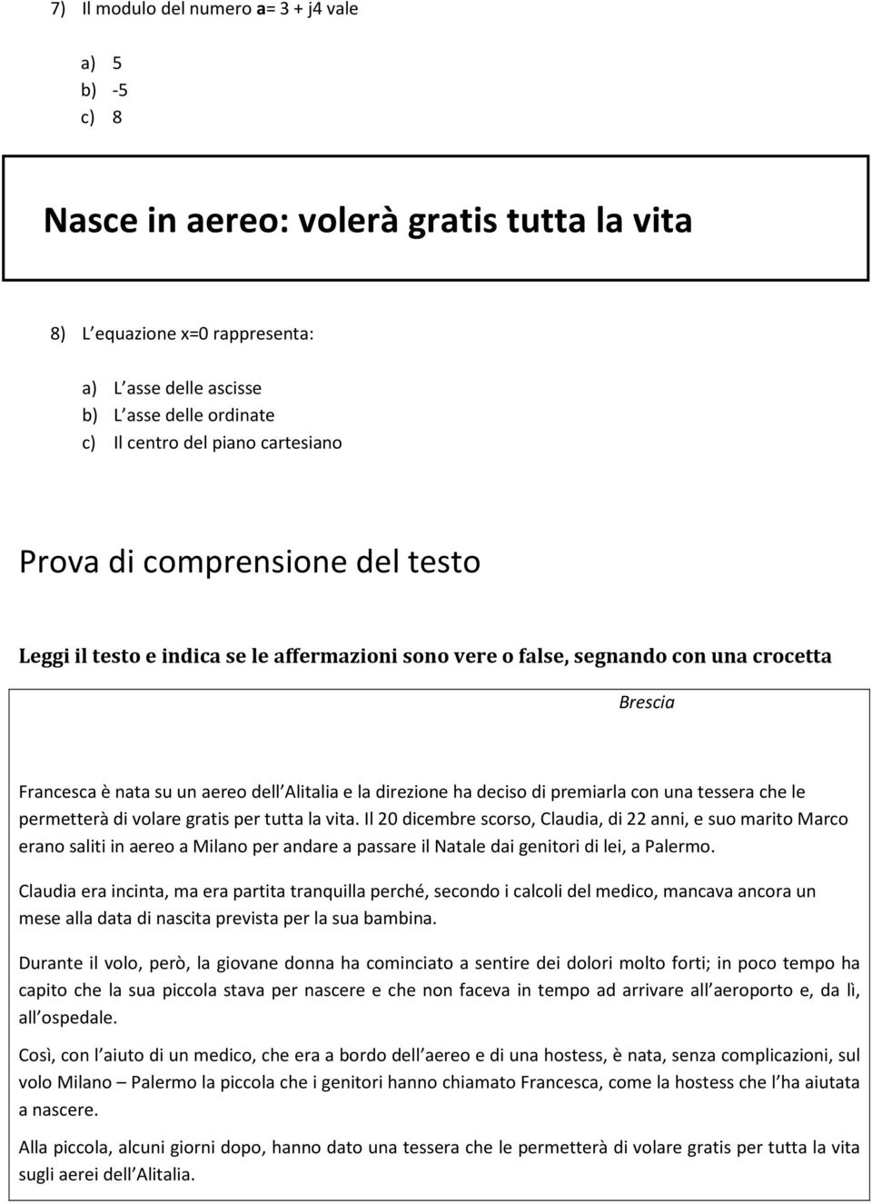 direzione ha deciso di premiarla con una tessera che le permetterà di volare gratis per tutta la vita.