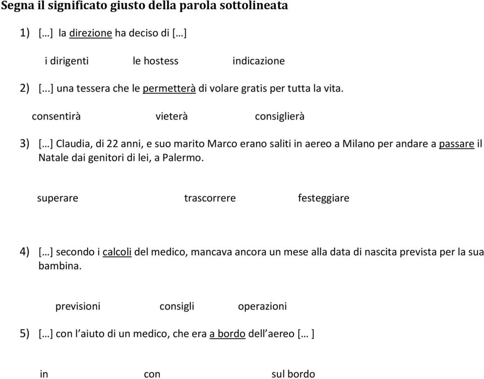 consentirà vieterà consiglierà 3) [ ] Claudia, di 22 anni, e suo marito Marco erano saliti in aereo a Milano per andare a passare il Natale dai genitori di