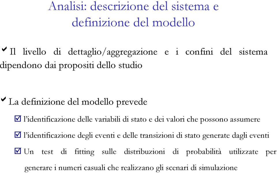 valori che possono assumere l identificazione degli eventi e delle transizioni di stato generate dagli eventi Un test di