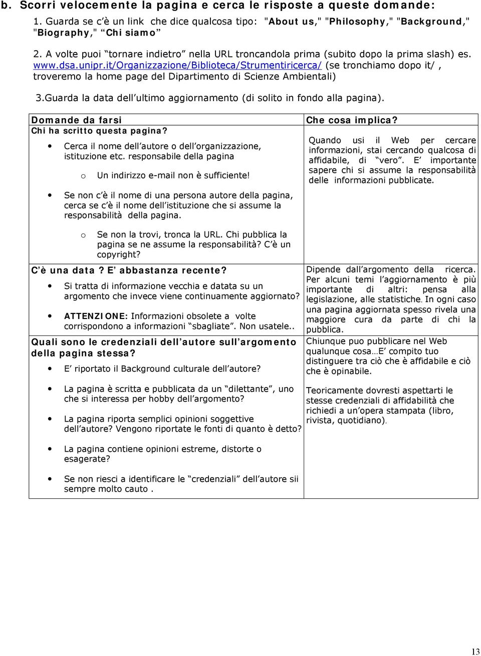 it/organizzazione/biblioteca/strumentiricerca/ (se tronchiamo dopo it/, troveremo la home page del Dipartimento di Scienze Ambientali) 3.