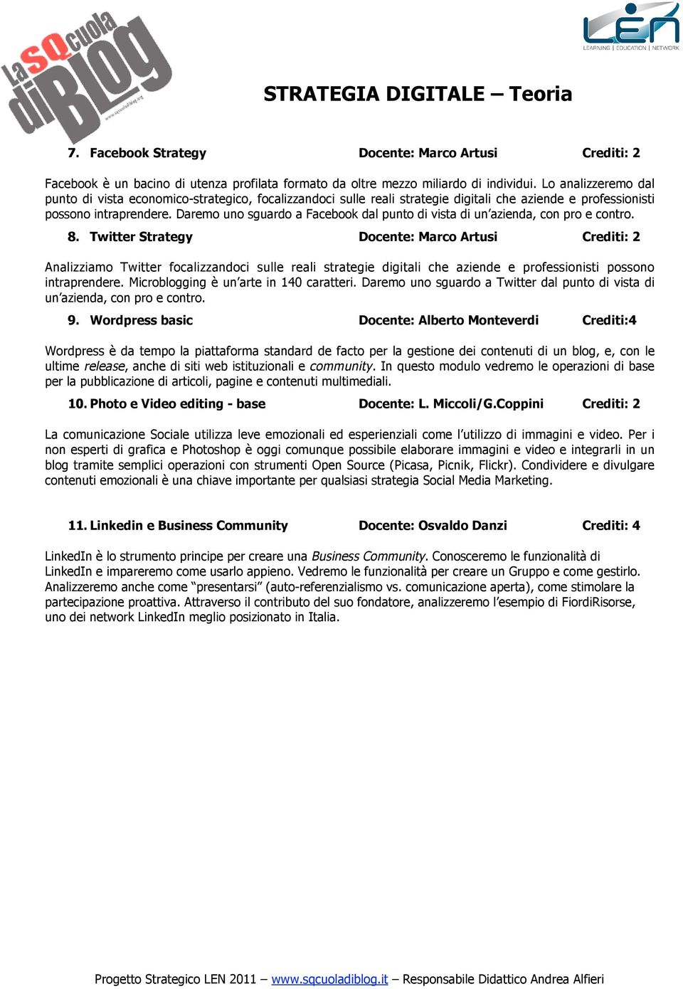 Daremo uno sguardo a Facebook dal punto di vista di un azienda, con pro e contro. 8.