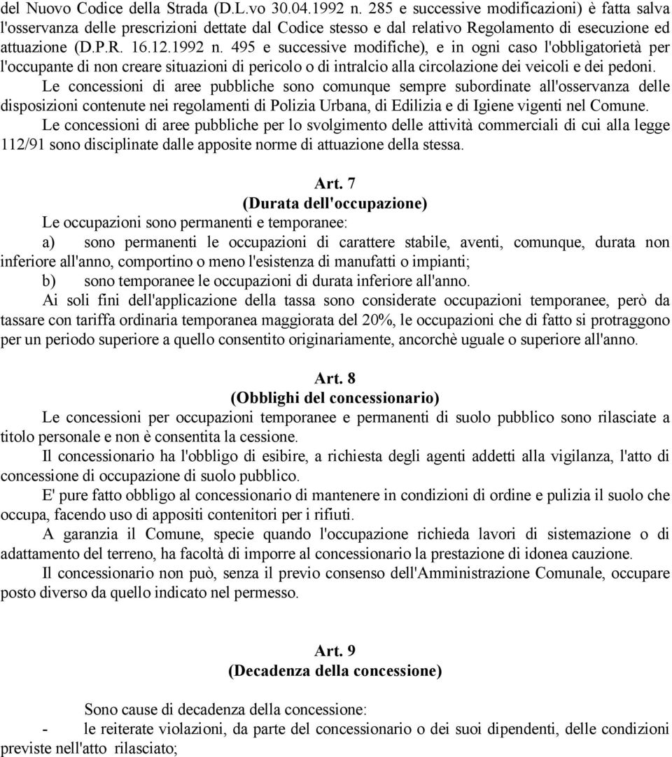 495 e successive modifiche), e in ogni caso l'obbligatorietà per l'occupante di non creare situazioni di pericolo o di intralcio alla circolazione dei veicoli e dei pedoni.