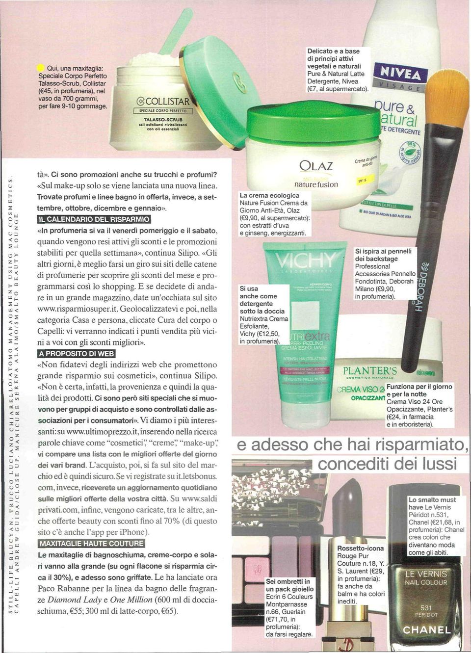 «Sul make-up solo se viene lanciata una nuova linea. Trovate profumi e linee bagno in offerta, invece, a settembre, ottobre, dicembre e gennaio».