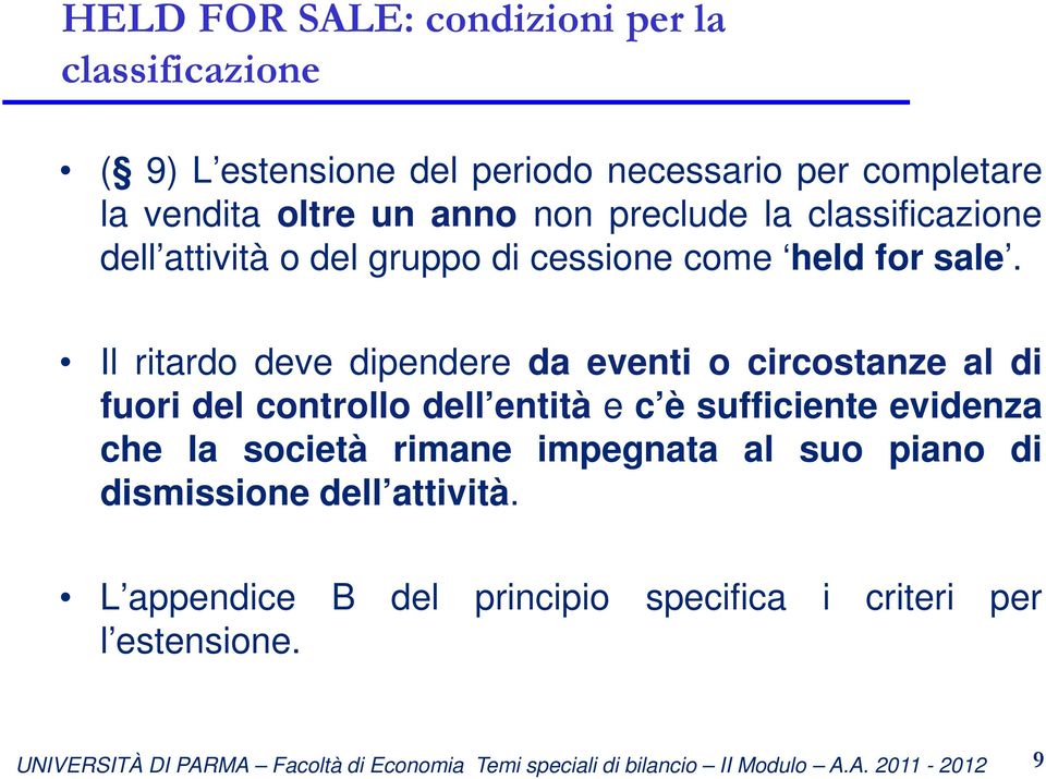 Il ritardo deve dipendere da eventi o circostanze al di fuori del controllo dell entità e c è sufficiente evidenza che