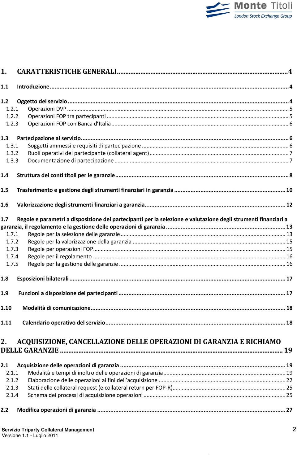 3.3 Documentazione di partecipazione... 7 1.4 Struttura dei conti titoli per le garanzie... 8 1.5 Trasferimento e gestione degli strumenti finanziari in garanzia... 10 1.