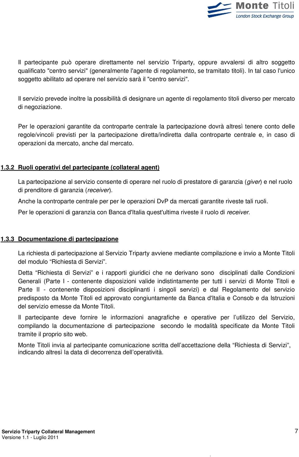 Il servizio prevede inoltre la possibilità di designare un agente di regolamento titoli diverso per mercato di negoziazione.