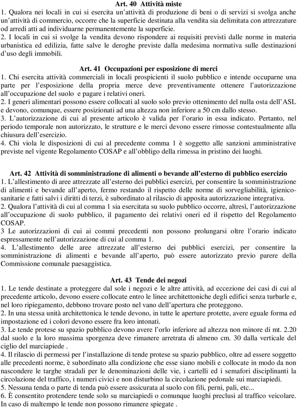 attrezzature od arredi atti ad individuarne permanentemente la superficie. 2.